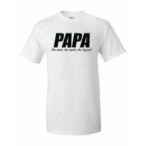 Bad PAPTXLWH Papa The Man The Myth The Legend Shirt  Xlarge