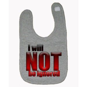 Bad IGNBIBGR I Will Not Be Ignored Baby Bib  One Size