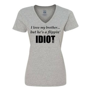 Bad IDIVXLGR I Love My Brother...but He's A Flippin Idiot Ladies Shirt