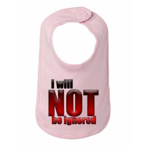 Bad IGNBIBPK I Will Not Be Ignored Baby Bib  One Size