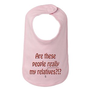 Bad RELBIBPK Are These People Really My Relatives Bib  One Size