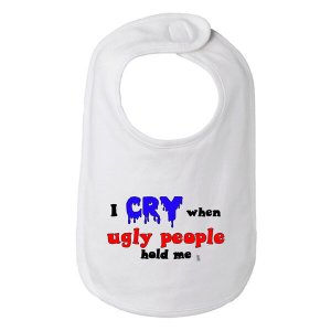 Bad CRYBIBWH I Cry When Ugly People Hold Me Baby And Toddler Bib  One 