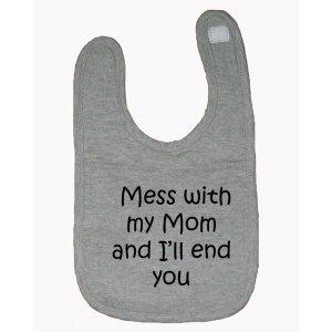 Bad MESBIBGR Mess With My Mom And I'll End You Baby Bib  One Size