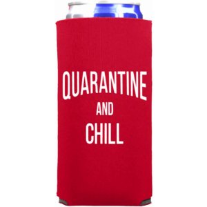 Capital Quar_and_Chill_Slim Funny Slim Coolie - Quarantine And Chill S